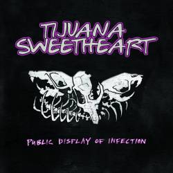 Tijuana Sweetheart : Public Display of Infection
